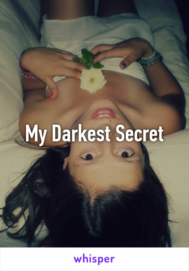 My Darkest Secret