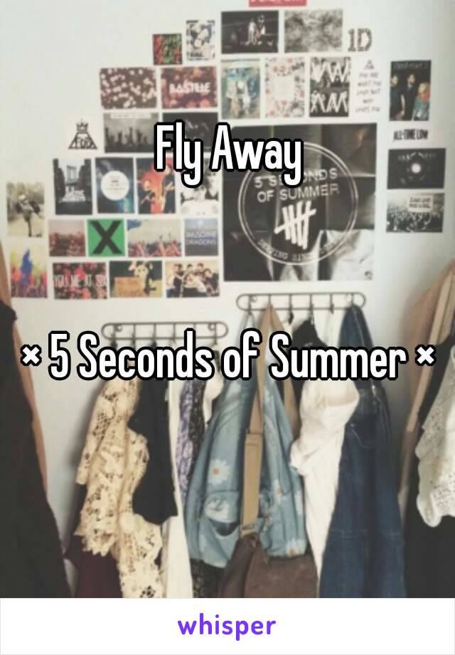 Fly Away


× 5 Seconds of Summer ×