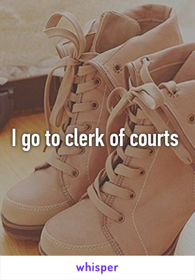 I go to clerk of courts 