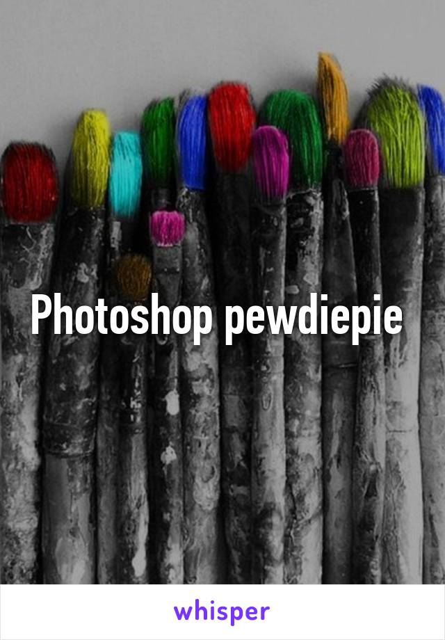 Photoshop pewdiepie 