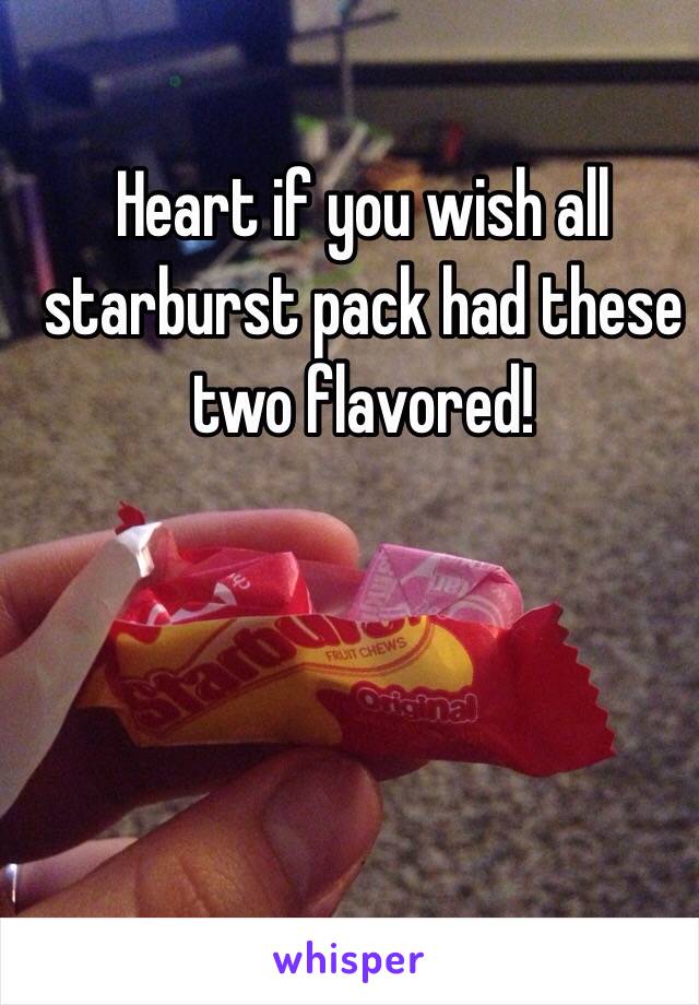 Heart if you wish all starburst pack had these two flavored!