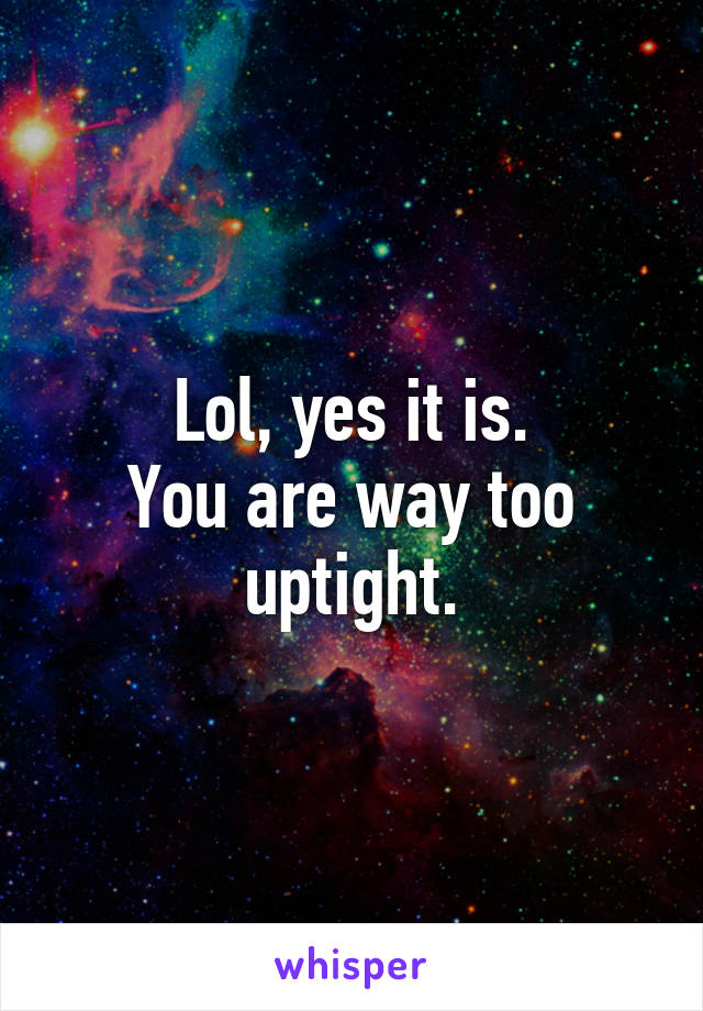 Lol, yes it is.
You are way too uptight.