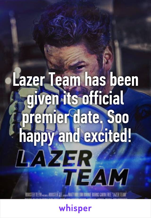 Lazer Team has been given its official premier date. Soo happy and excited!