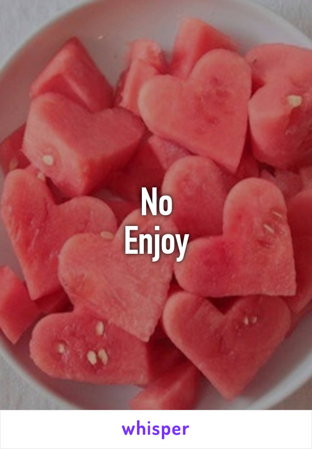 No
Enjoy