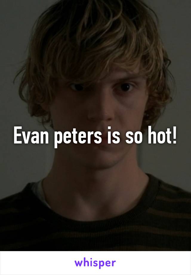 Evan peters is so hot!