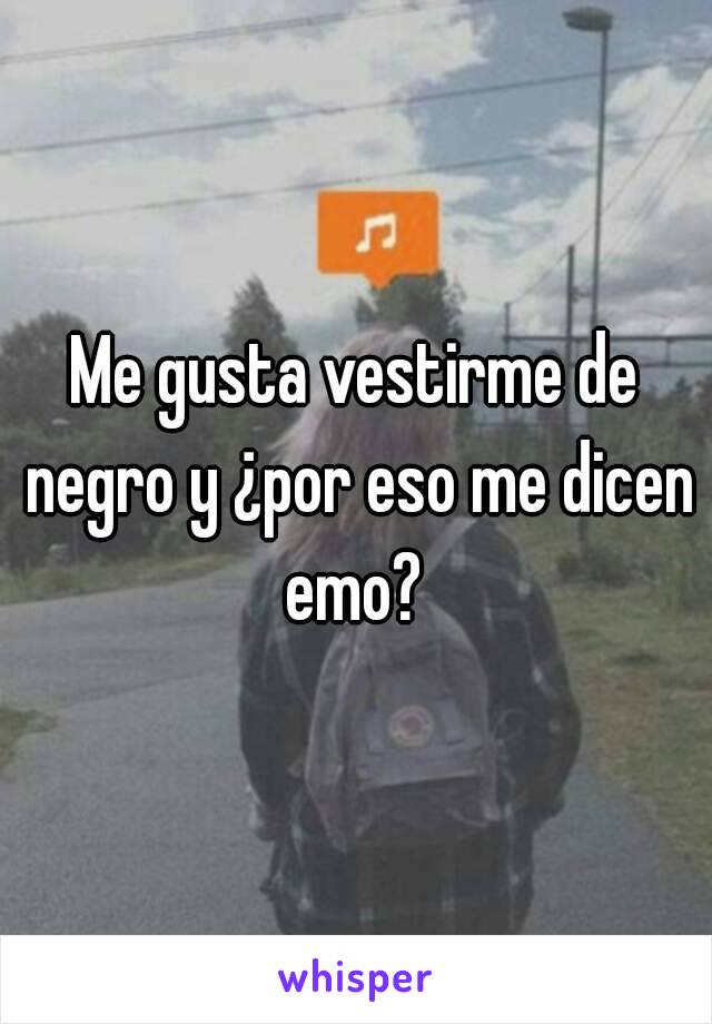 Me gusta vestirme de negro y ¿por eso me dicen emo? 