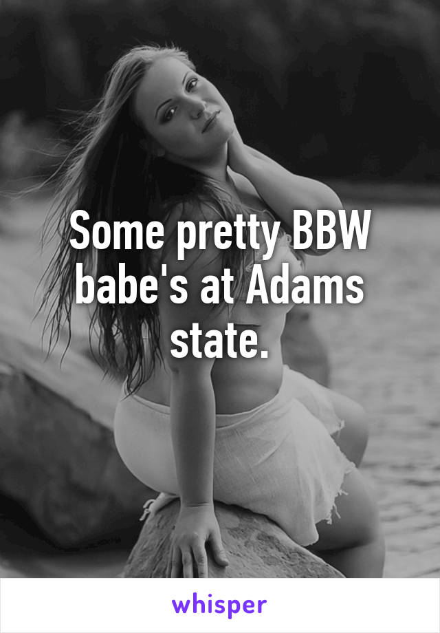 Some pretty BBW babe's at Adams state.
