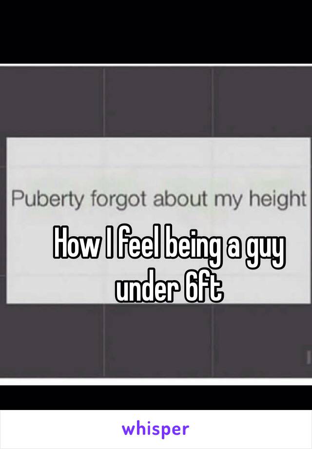 How I feel being a guy under 6ft 