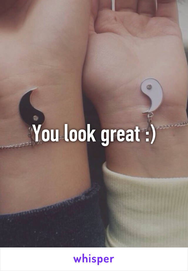 You look great :)