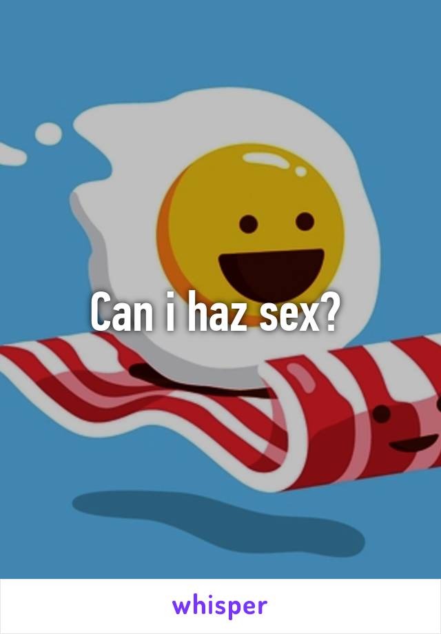 Can i haz sex? 