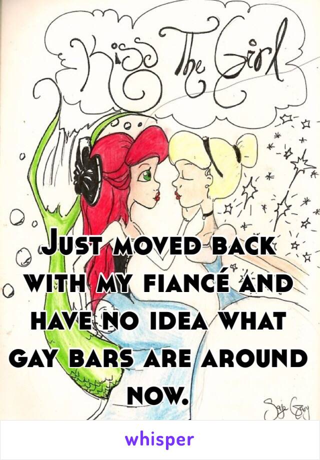 Just moved back with my fiancé and have no idea what gay bars are around now.