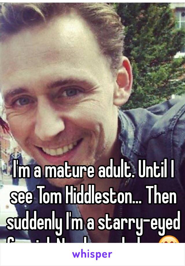 I'm a mature adult. Until I see Tom Hiddleston... Then suddenly I'm a starry-eyed fangirl. No shame haha 😍