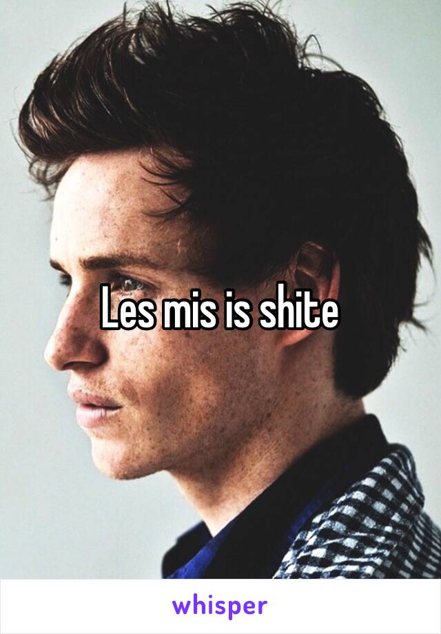 Les mis is shite