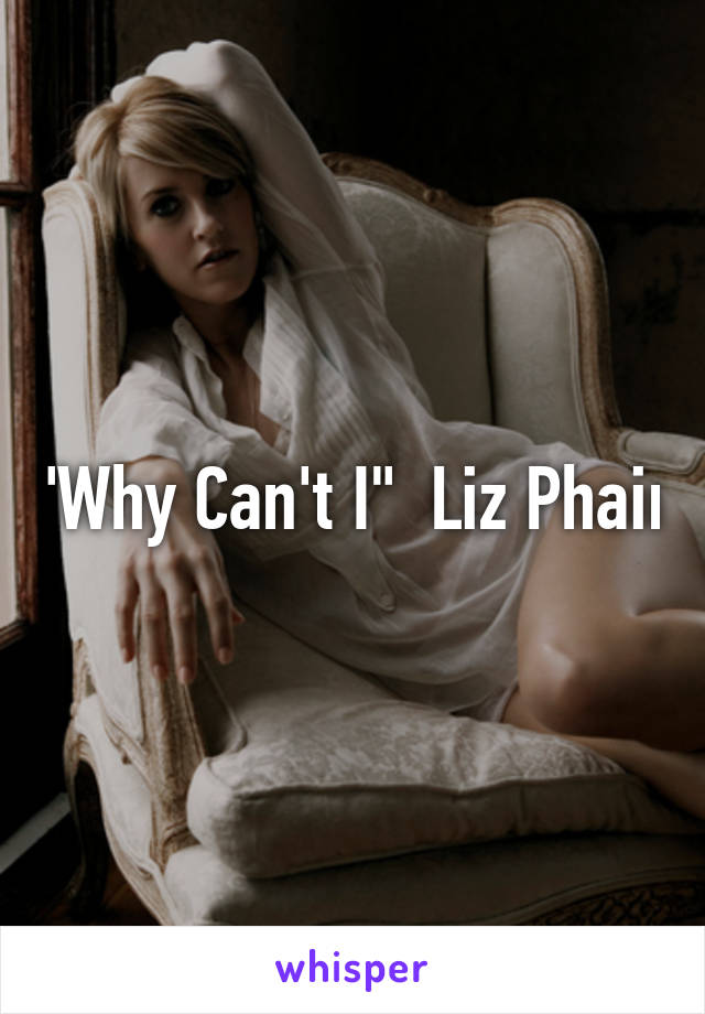 "Why Can't I"  Liz Phair