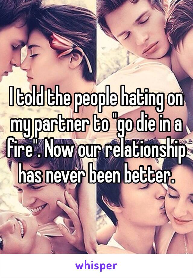 I told the people hating on my partner to "go die in a fire". Now our relationship has never been better.