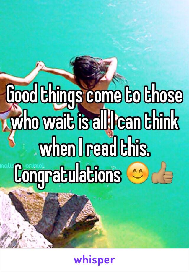 Good things come to those who wait is all I can think when I read this. 
Congratulations 😊👍🏽