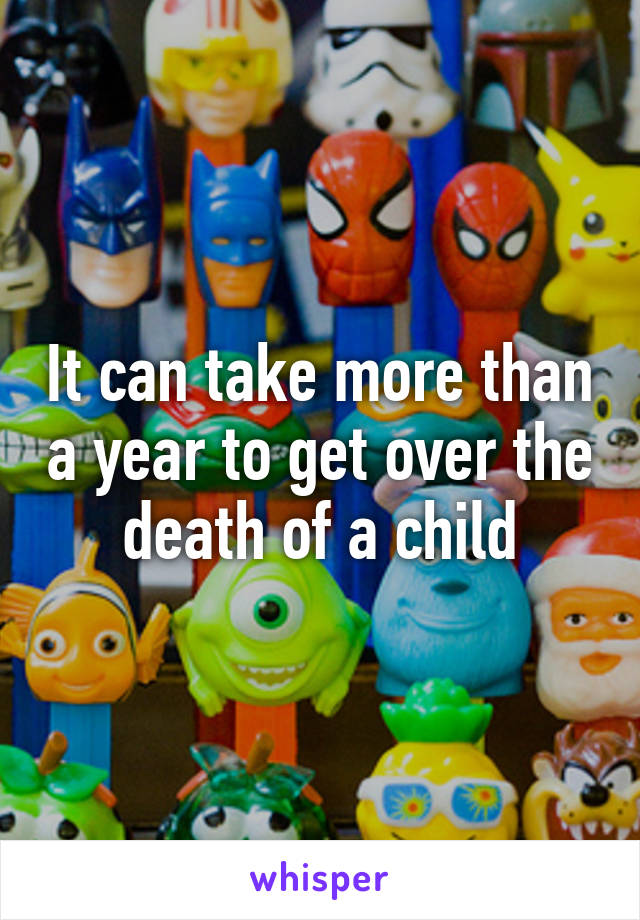 It can take more than a year to get over the death of a child