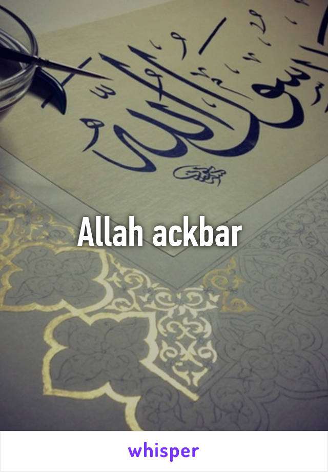 Allah ackbar 