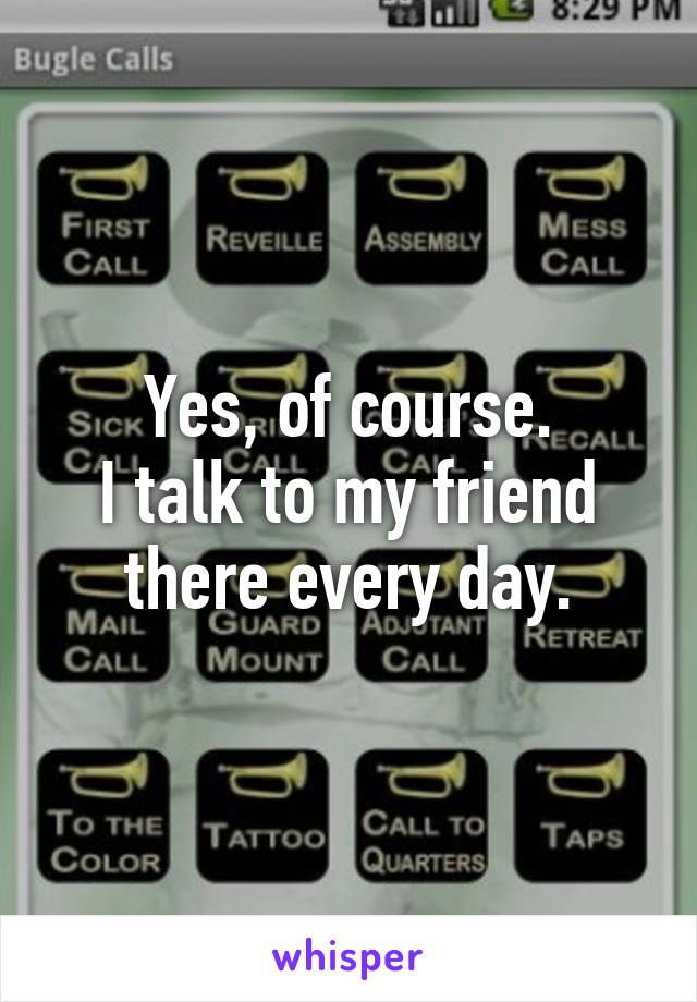 Yes, of course.
I talk to my friend there every day.