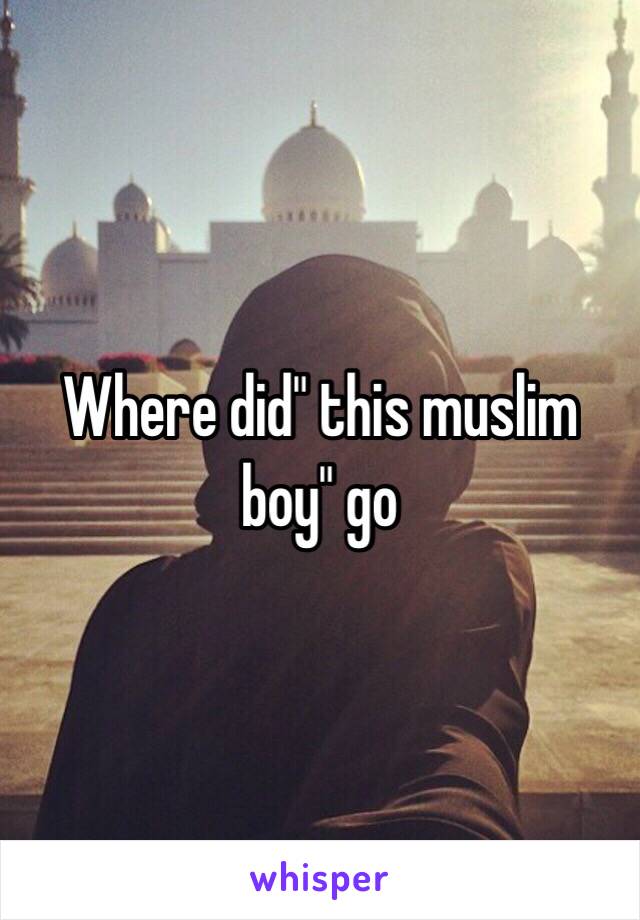 Where did" this muslim boy" go