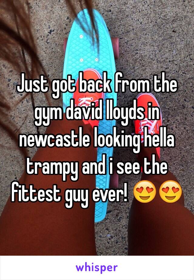 Just got back from the gym david lloyds in newcastle looking hella trampy and i see the fittest guy ever! 😍😍