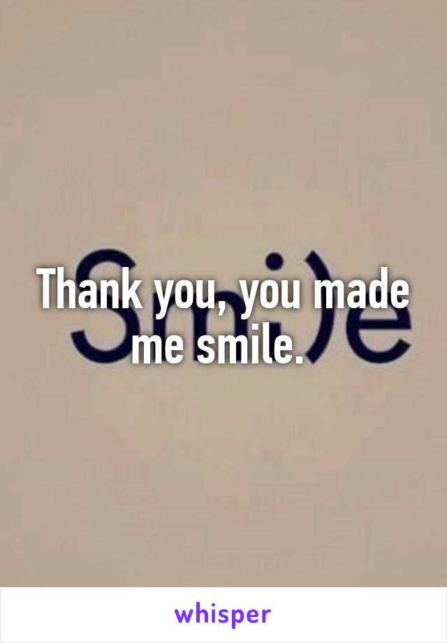 Thank you, you made me smile. 