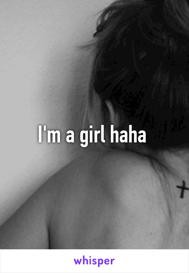 I'm a girl haha 