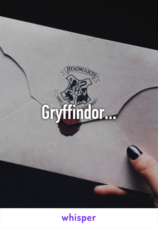 Gryffindor...