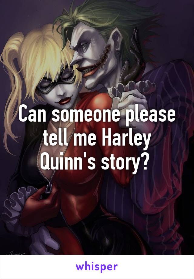 Can someone please tell me Harley Quinn's story? 