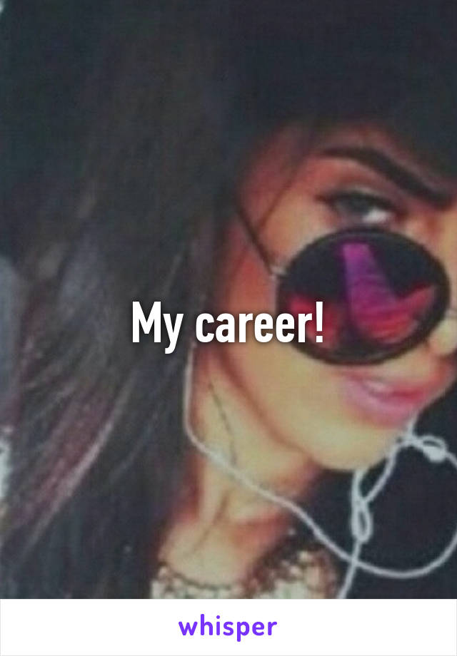 My career!