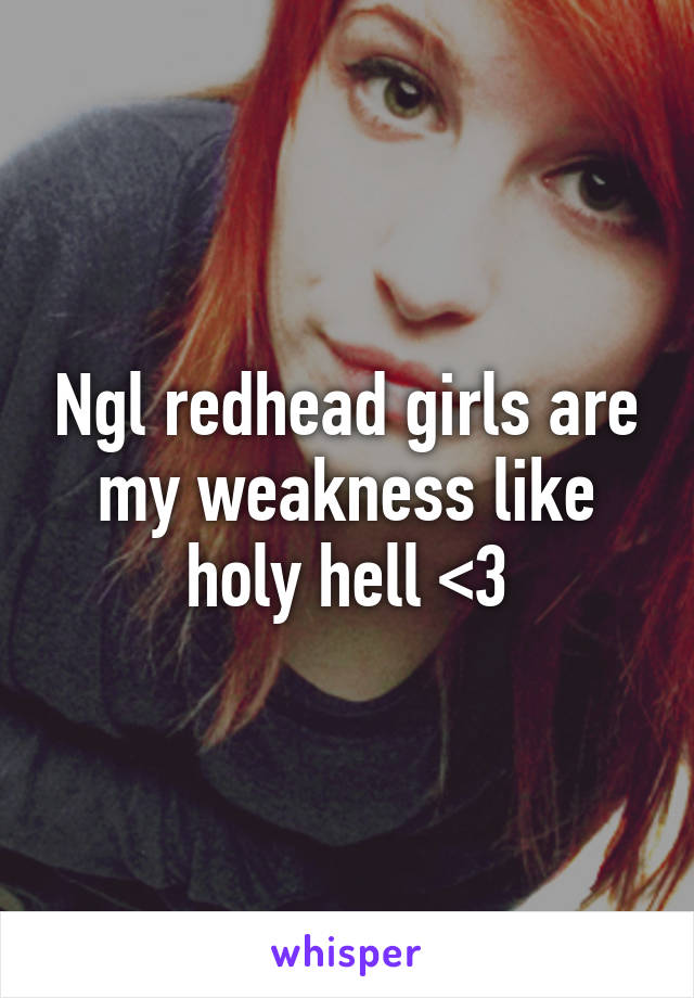 Ngl redhead girls are my weakness like holy hell <3