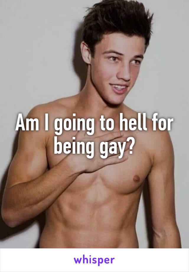 Am I going to hell for being gay?