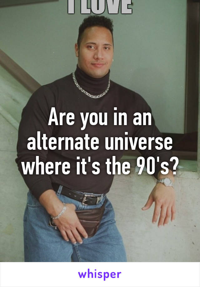 Are you in an alternate universe where it's the 90's?