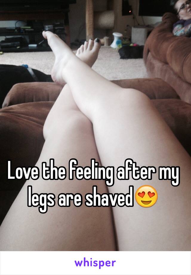 Love the feeling after my legs are shaved😍