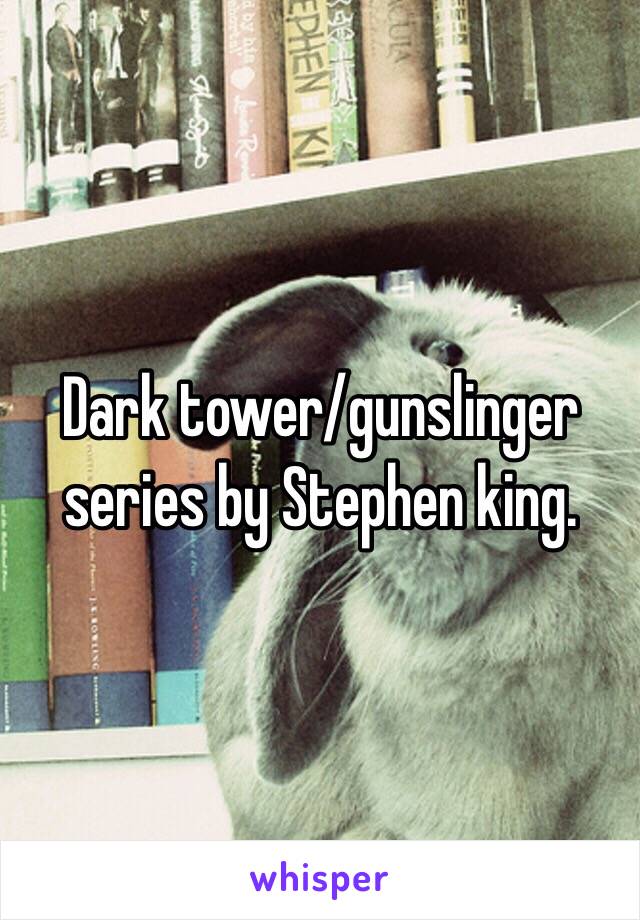 Dark tower/gunslinger series by Stephen king. 