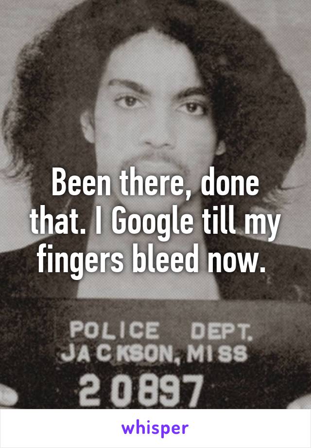 Been there, done that. I Google till my fingers bleed now. 