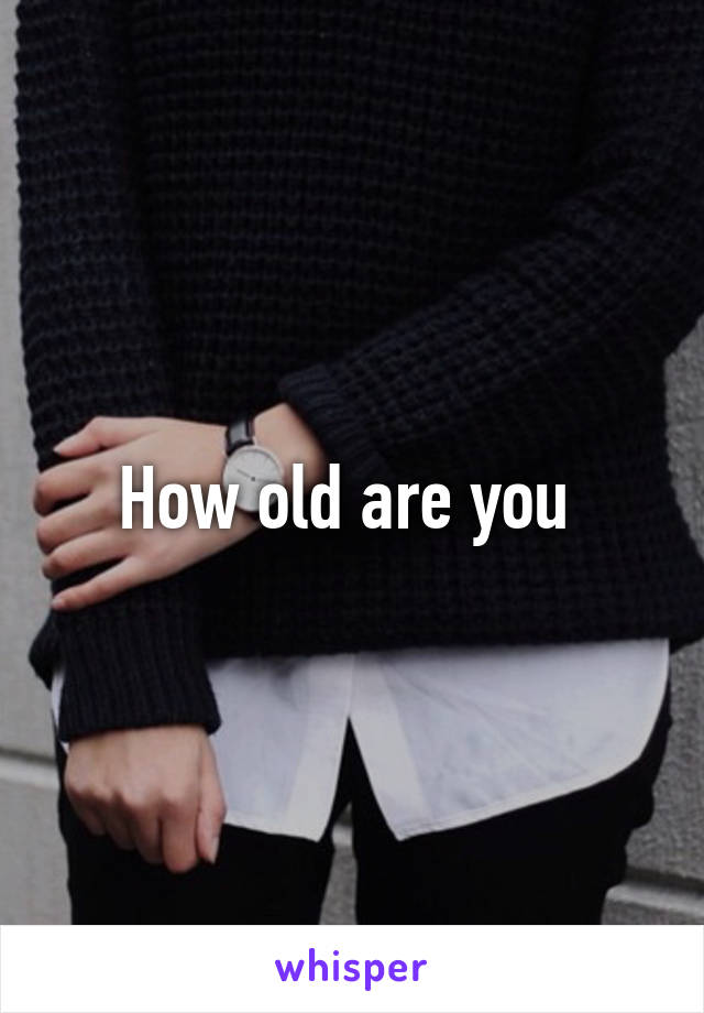 How old are you 