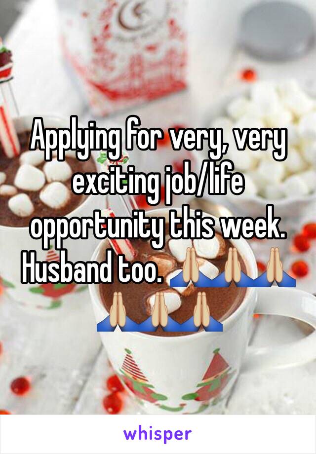 Applying for very, very exciting job/life opportunity this week. Husband too. 🙏🏼🙏🏼🙏🏼🙏🏼🙏🏼🙏🏼