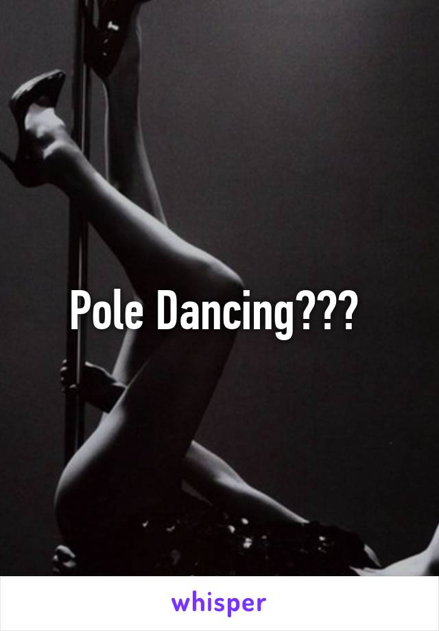 Pole Dancing??? 