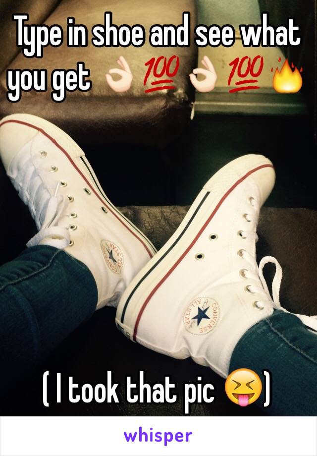 Type in shoe and see what you get 👌🏻💯👌🏻💯🔥






 ( I took that pic 😝)