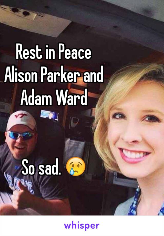 Rest in Peace 
Alison Parker and 
Adam Ward


So sad. 😢