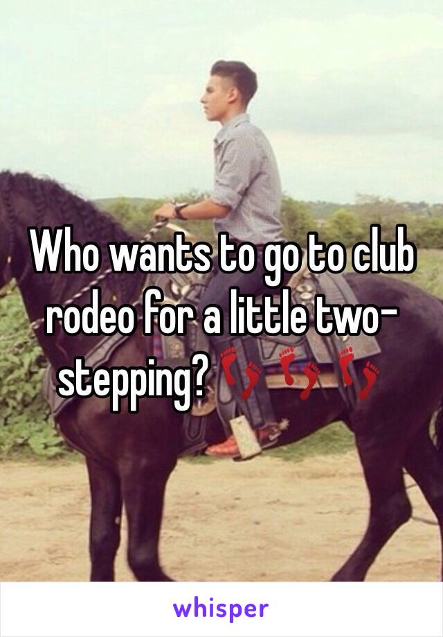 Who wants to go to club rodeo for a little two-stepping?👣👣👣