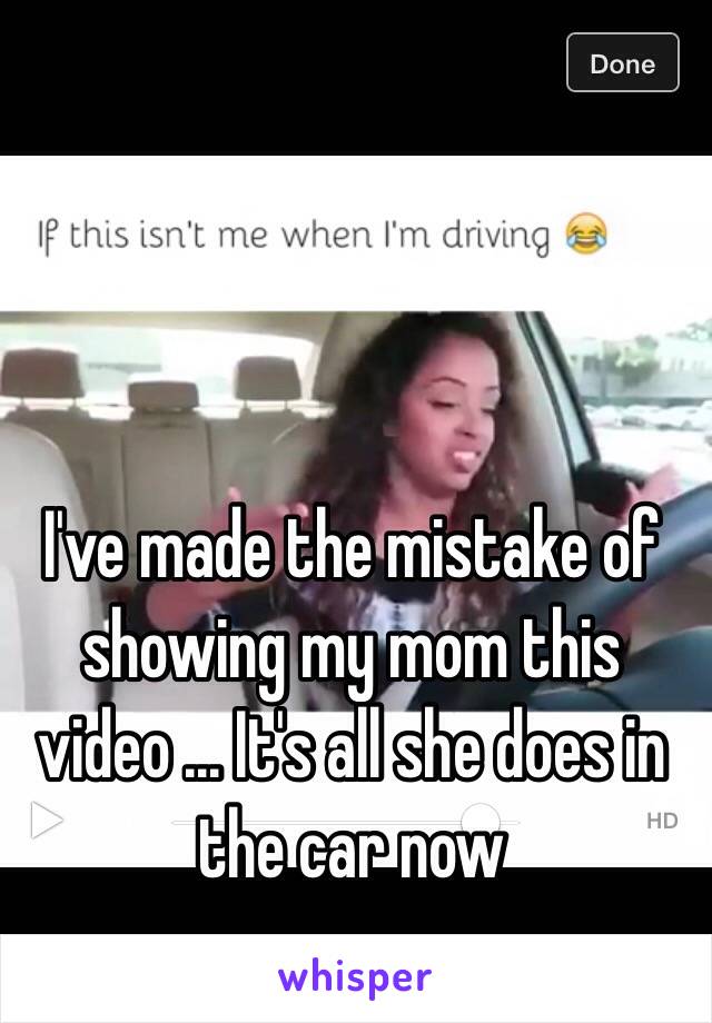 I've made the mistake of showing my mom this video ... It's all she does in the car now 