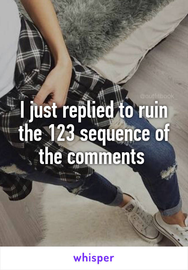 I just replied to ruin the 123 sequence of the comments 