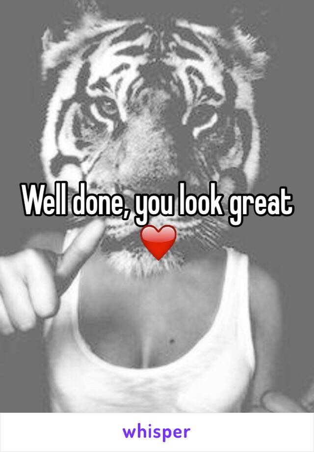 Well done, you look great ❤️