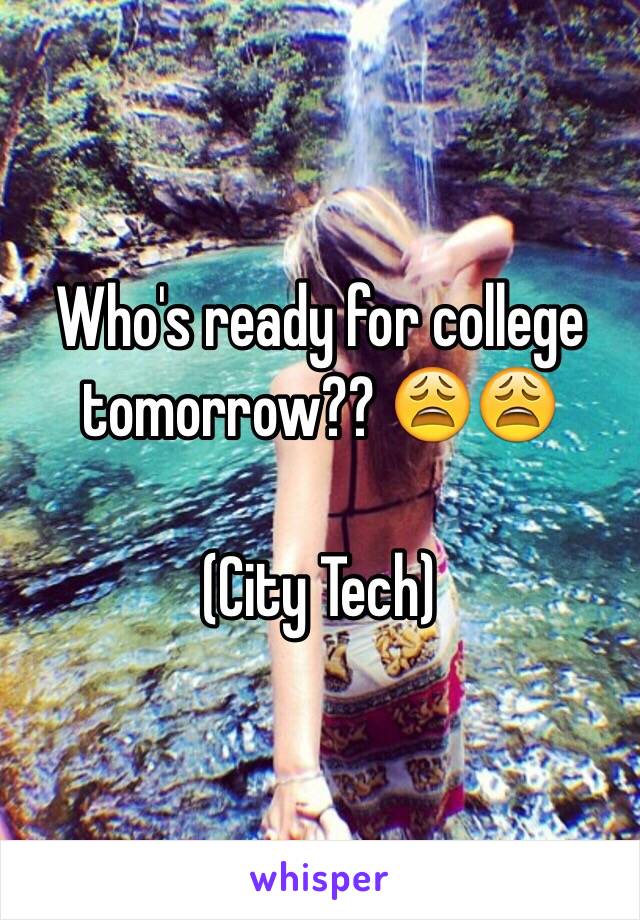 Who's ready for college tomorrow?? 😩😩

(City Tech)