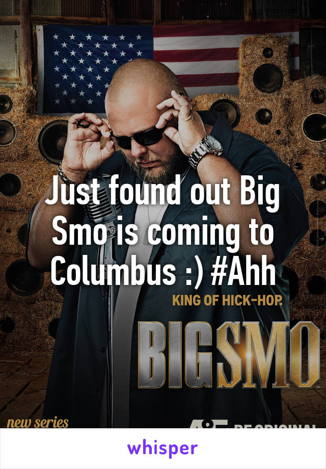 Just found out Big Smo is coming to Columbus :) #Ahh