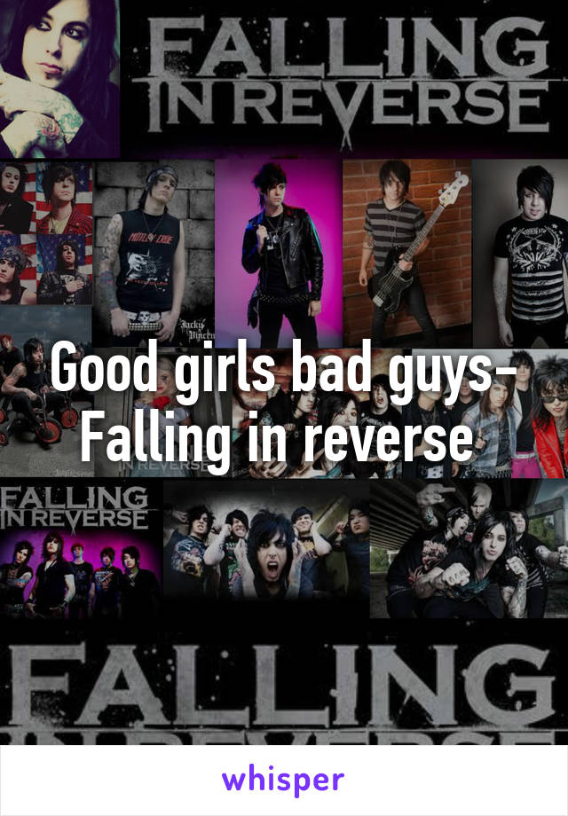 Good girls bad guys- Falling in reverse 