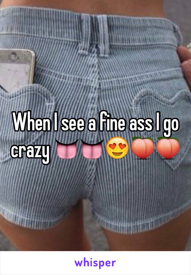 When I see a fine ass I go crazy 👅👅😍🍑🍑