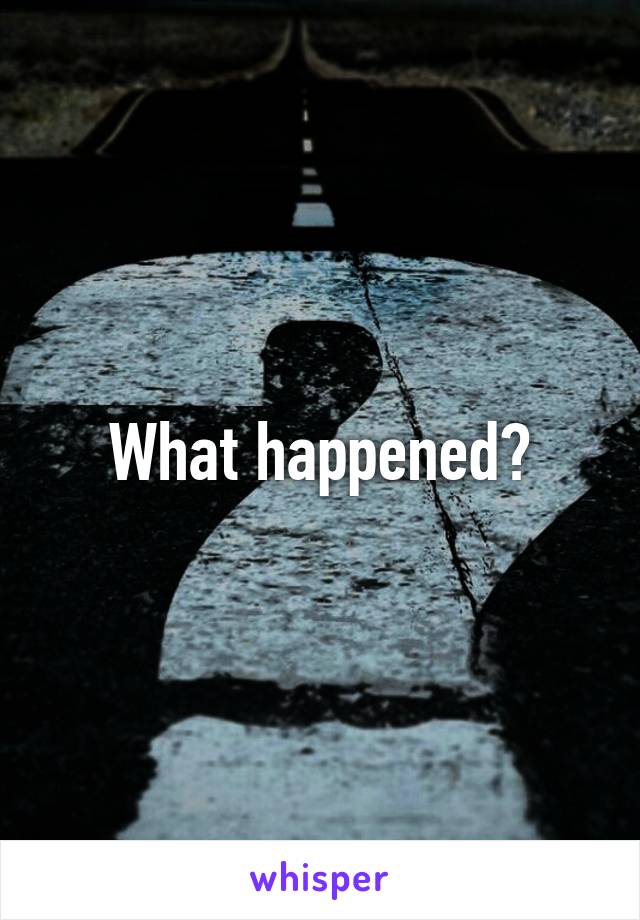 What happened?